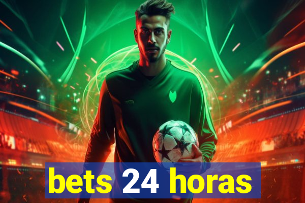 bets 24 horas